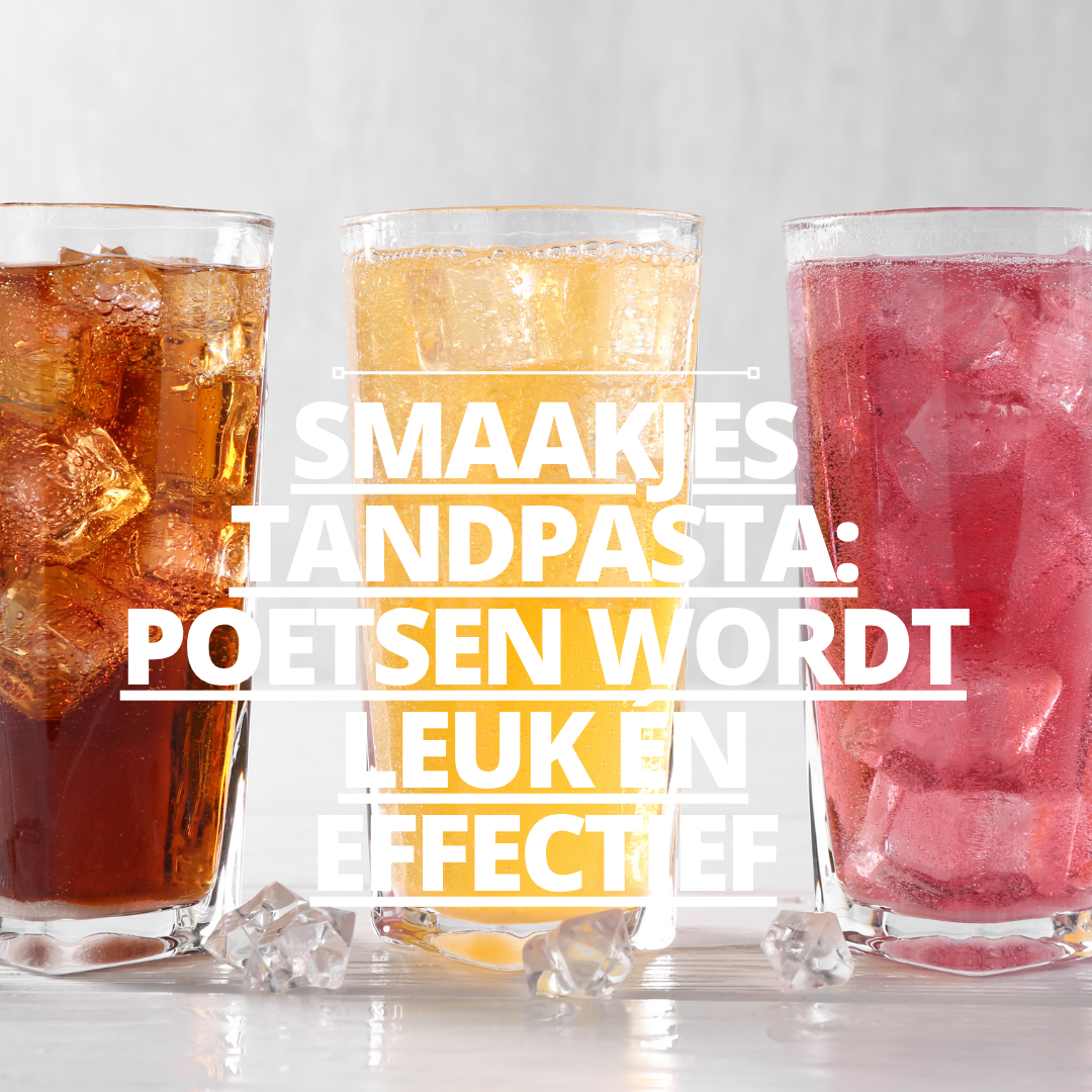 Smaakjes tandpasta: poetsen wordt leuk én effectief